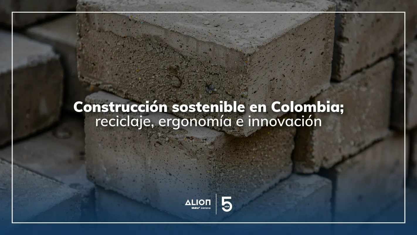 En este momento estás viendo Construcción sostenible en Colombia; reciclaje, ergonomía e innovación
